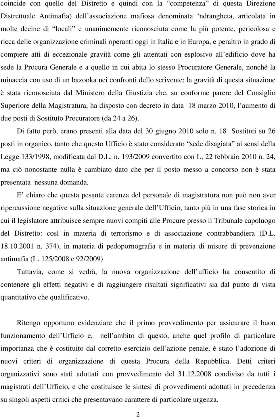 gli attentati con esplosivo all edificio dove ha sede la Procura Generale e a quello in cui abita lo stesso Procuratore Generale, nonché la minaccia con uso di un bazooka nei confronti dello