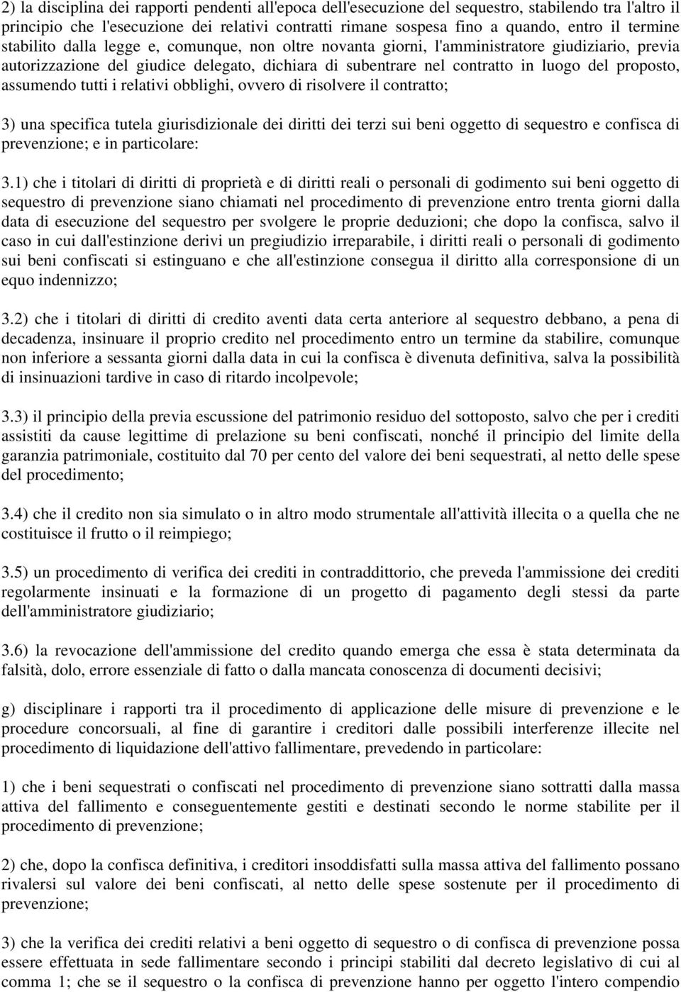 proposto, assumendo tutti i relativi obblighi, ovvero di risolvere il contratto; 3) una specifica tutela giurisdizionale dei diritti dei terzi sui beni oggetto di sequestro e confisca di prevenzione;