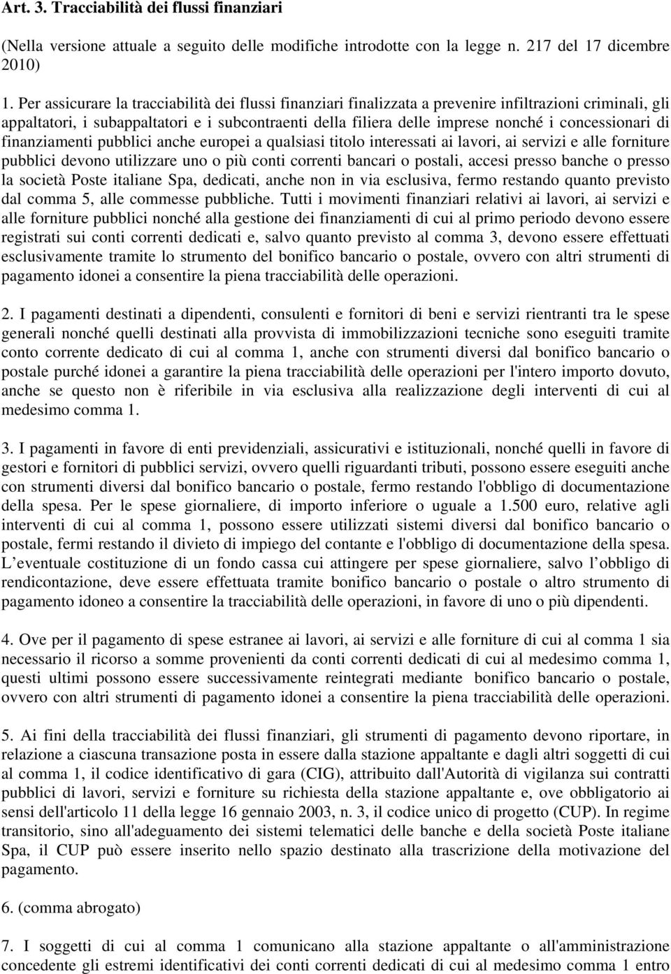 concessionari di finanziamenti pubblici anche europei a qualsiasi titolo interessati ai lavori, ai servizi e alle forniture pubblici devono utilizzare uno o più conti correnti bancari o postali,