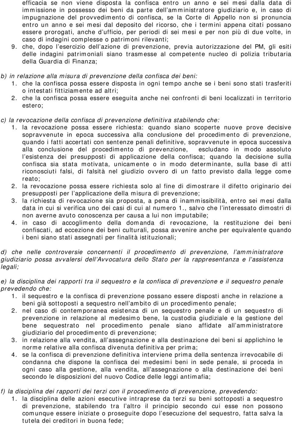 periodi di sei mesi e per non più di due volte, in caso di indagini complesse o patrimoni rilevanti; 9.