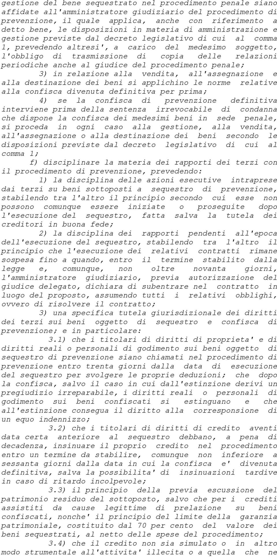 relazioni periodiche anche al giudice del procedimento penale; 3) in relazione alla vendita, all'assegnazione e alla destinazione dei beni si applichino le norme relative alla confisca divenuta