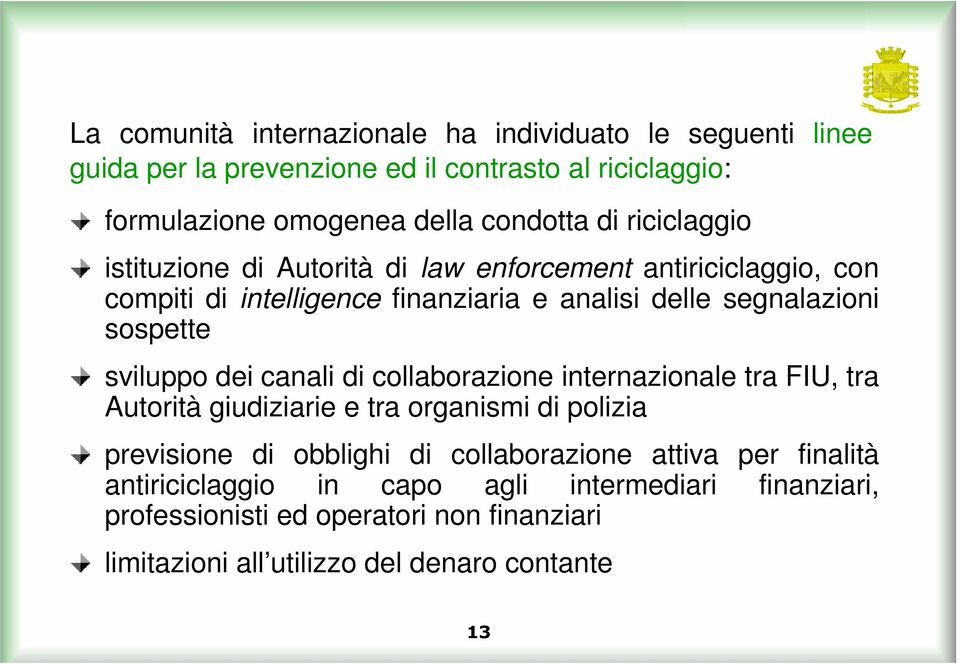 sviluppo dei canali di collaborazione internazionale tra FIU, tra Autorità giudiziarie e tra organismi di polizia previsione di obblighi di collaborazione