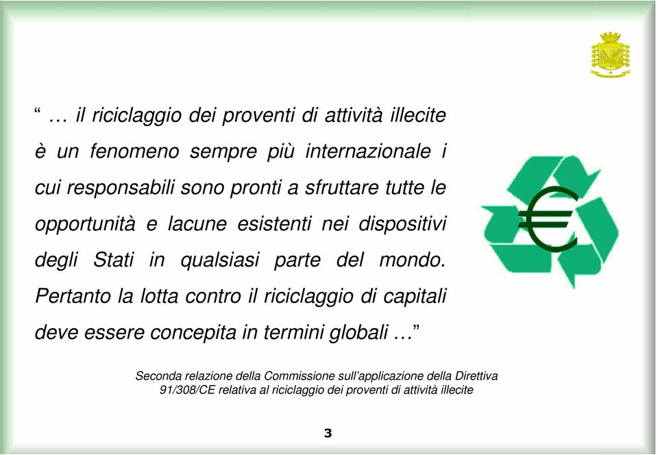 Pertanto la lotta contro il riciclaggio di capitali deve essere concepita in termini globali Seconda relazione