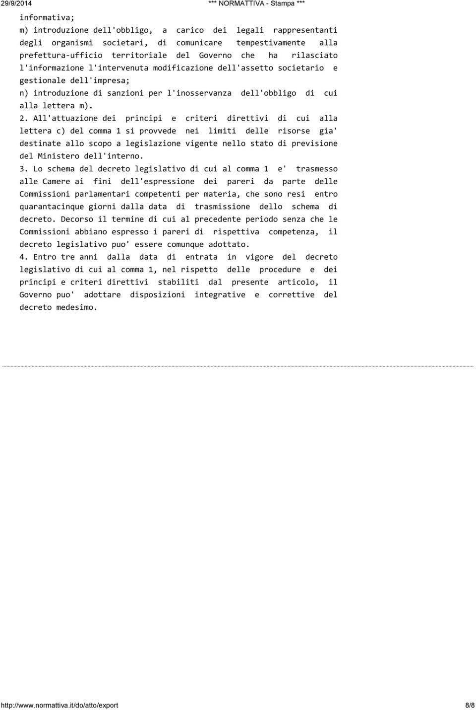 All'attuazione dei principi e criteri direttivi di cui alla lettera c) del comma 1 si provvede nei limiti delle risorse gia' destinate allo scopo a legislazione vigente nello stato di previsione del