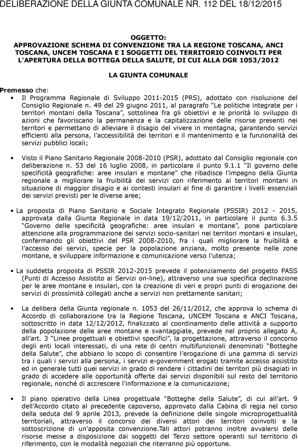 CUI ALLA DGR 1053/2012 LA GIUNTA COMUNALE Premesso che: Il Programma Regionale di Sviluppo 2011-2015 (PRS), adottato con risoluzione del Consiglio Regionale n.