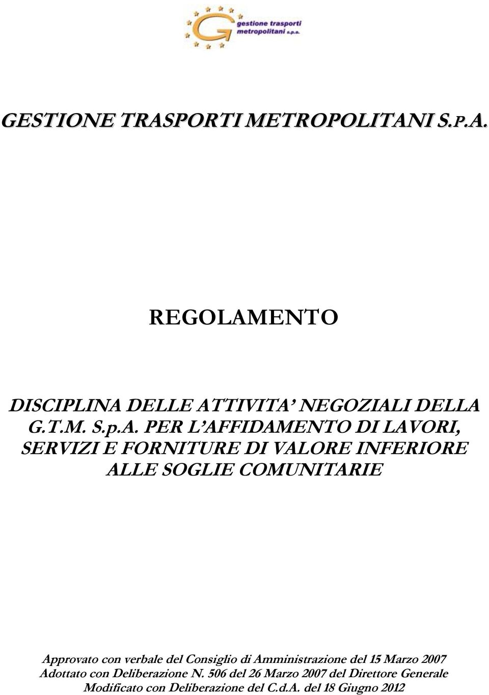 Approvato con verbale del Consiglio di Amministrazione del 15 Marzo 2007 Adottato con Deliberazione N.