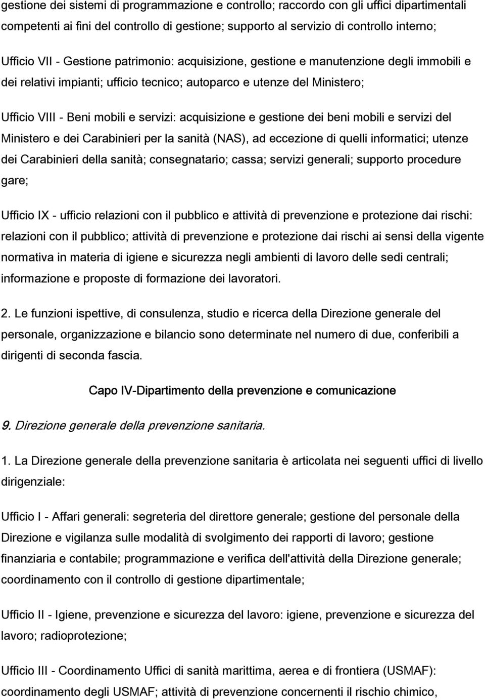 acquisizione e gestione dei beni mobili e servizi del Ministero e dei Carabinieri per la sanità (NAS), ad eccezione di quelli informatici; utenze dei Carabinieri della sanità; consegnatario; cassa;