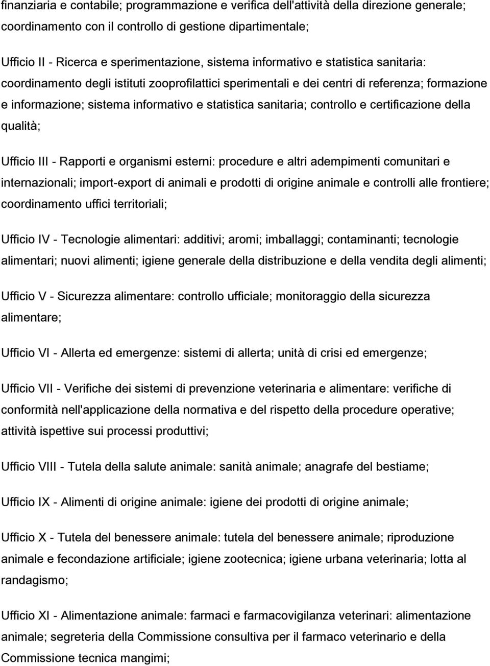 controllo e certificazione della qualità; Ufficio III - Rapporti e organismi esterni: procedure e altri adempimenti comunitari e internazionali; import-export di animali e prodotti di origine animale