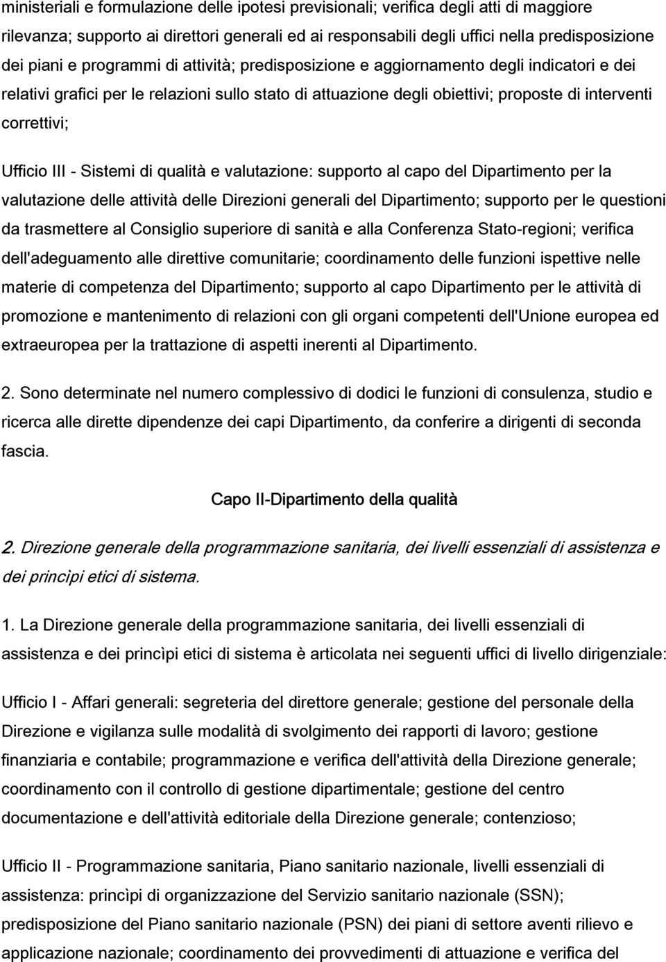 III - Sistemi di qualità e valutazione: supporto al capo del Dipartimento per la valutazione delle attività delle Direzioni generali del Dipartimento; supporto per le questioni da trasmettere al