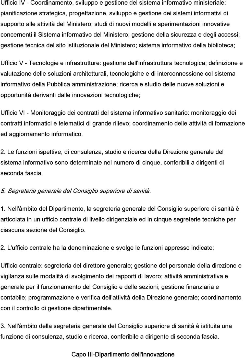 del Ministero; sistema informativo della biblioteca; Ufficio V - Tecnologie e infrastrutture: gestione dell'infrastruttura tecnologica; definizione e valutazione delle soluzioni architetturali,