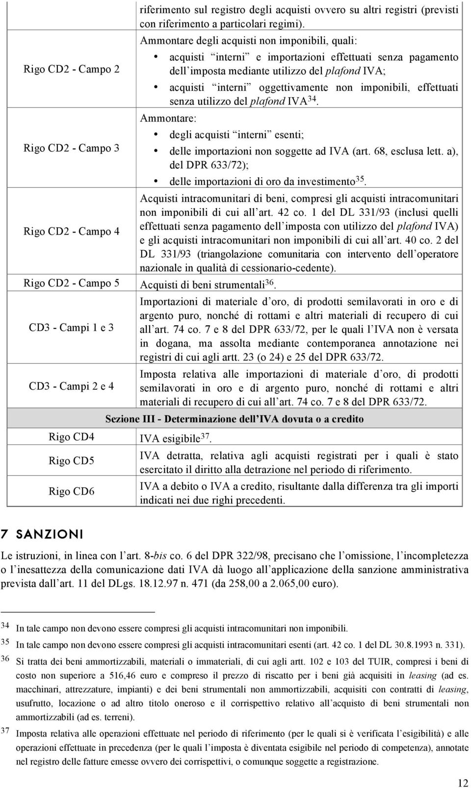 imponibili, effettuati senza utilizzo del plafond IVA 34. Ammontare: degli acquisti interni esenti; delle importazioni non soggette ad IVA (art. 68, esclusa lett.