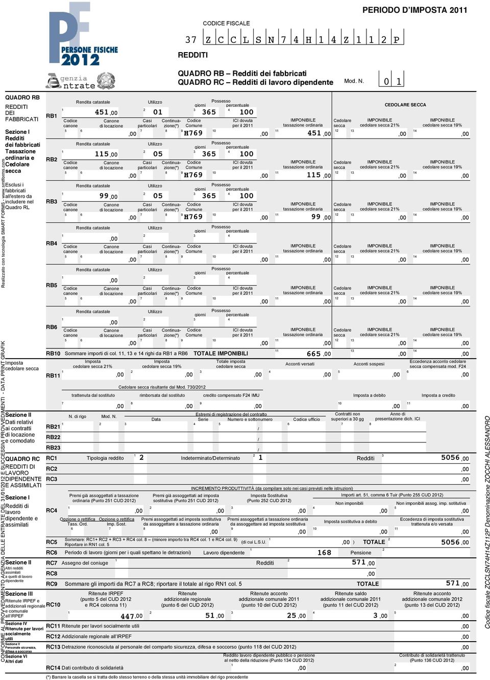 0 CONFORME AL PROVVEDIMENTO AGENZIA DELLE ENTRATE DEL /0/0 E SUCCESSIVI PROVVEDIMENTI - DATA PRINT GRAFIK QUADRO RB REDDITI DEI FABBRICATI Sezione I Redditi dei fabbricati Tassazione ordinaria e