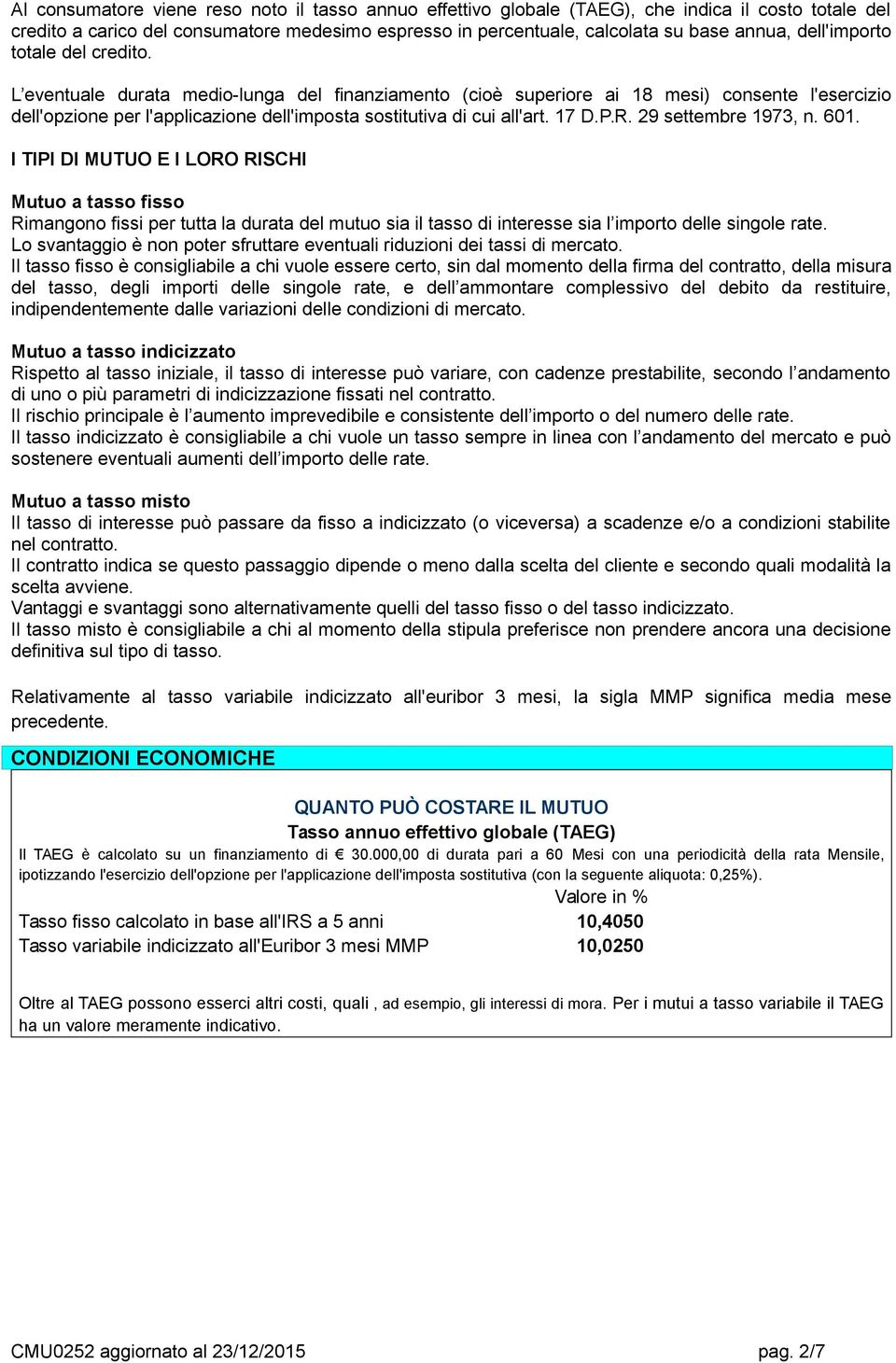 L eventuale durata medio-lunga del finanziamento (cioè superiore ai 18 mesi) consente l'esercizio dell'opzione per l'applicazione dell'imposta sostitutiva di cui all'art. 17 D.P.R.