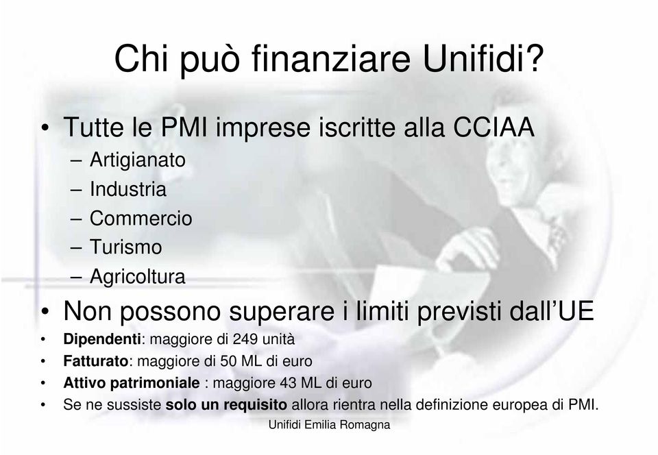 possono superare i limiti previsti dall UE Dipendenti: maggiore di 249 unità Fatturato: maggiore