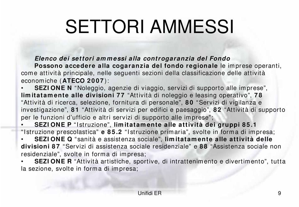 operativo, 78 Attività di ricerca, selezione, fornitura di personale, 80 Servizi di vigilanza e investigazione, 81 Attività di servizi per edifici e paesaggio, 82 Attività di supporto per le funzioni