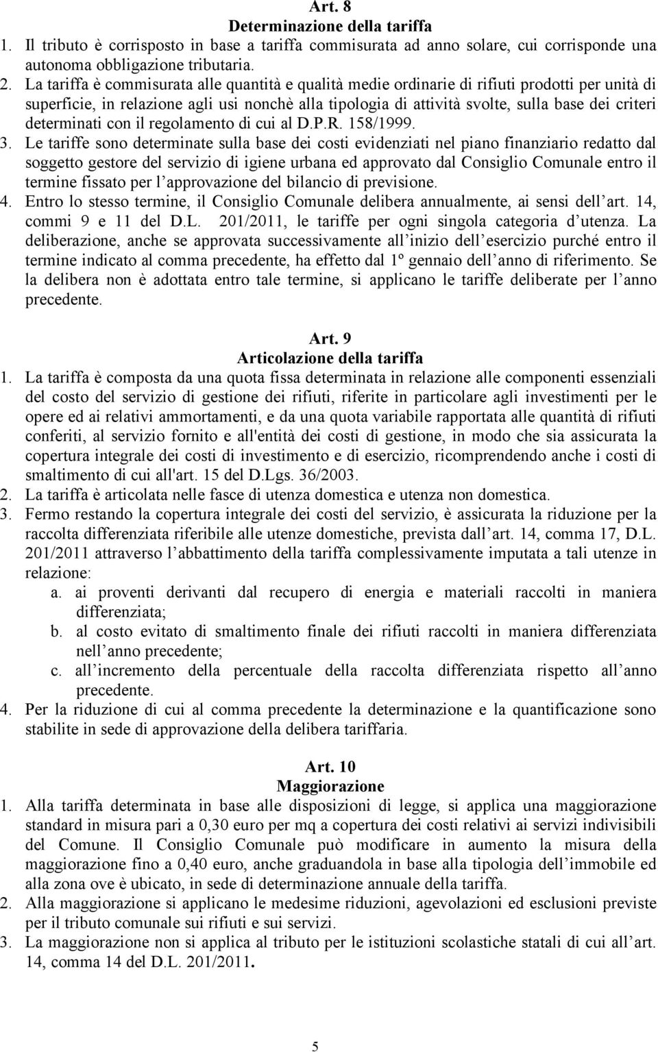 determinati con il regolamento di cui al D.P.R. 158/1999. 3.