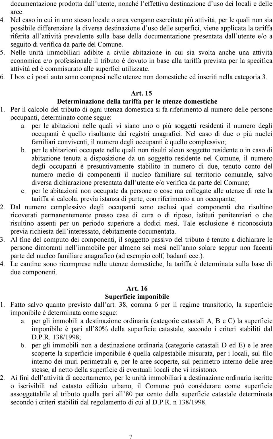 riferita all attivitå prevalente sulla base della documentazione presentata dall utente e/o a seguito di verifica da parte del Comune. 5.