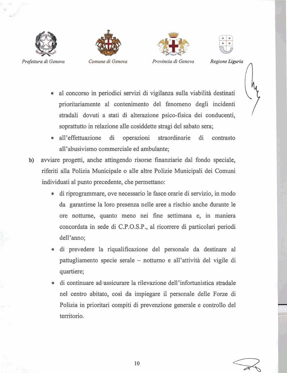 contrasto all'abusivismo commerciale ed ambulante; b) avviare progetti, anche attingendo risorse finanziarie dal fondo speciale, riferiti alla Polizia Municipale o alle altre Polizie Municipali dei