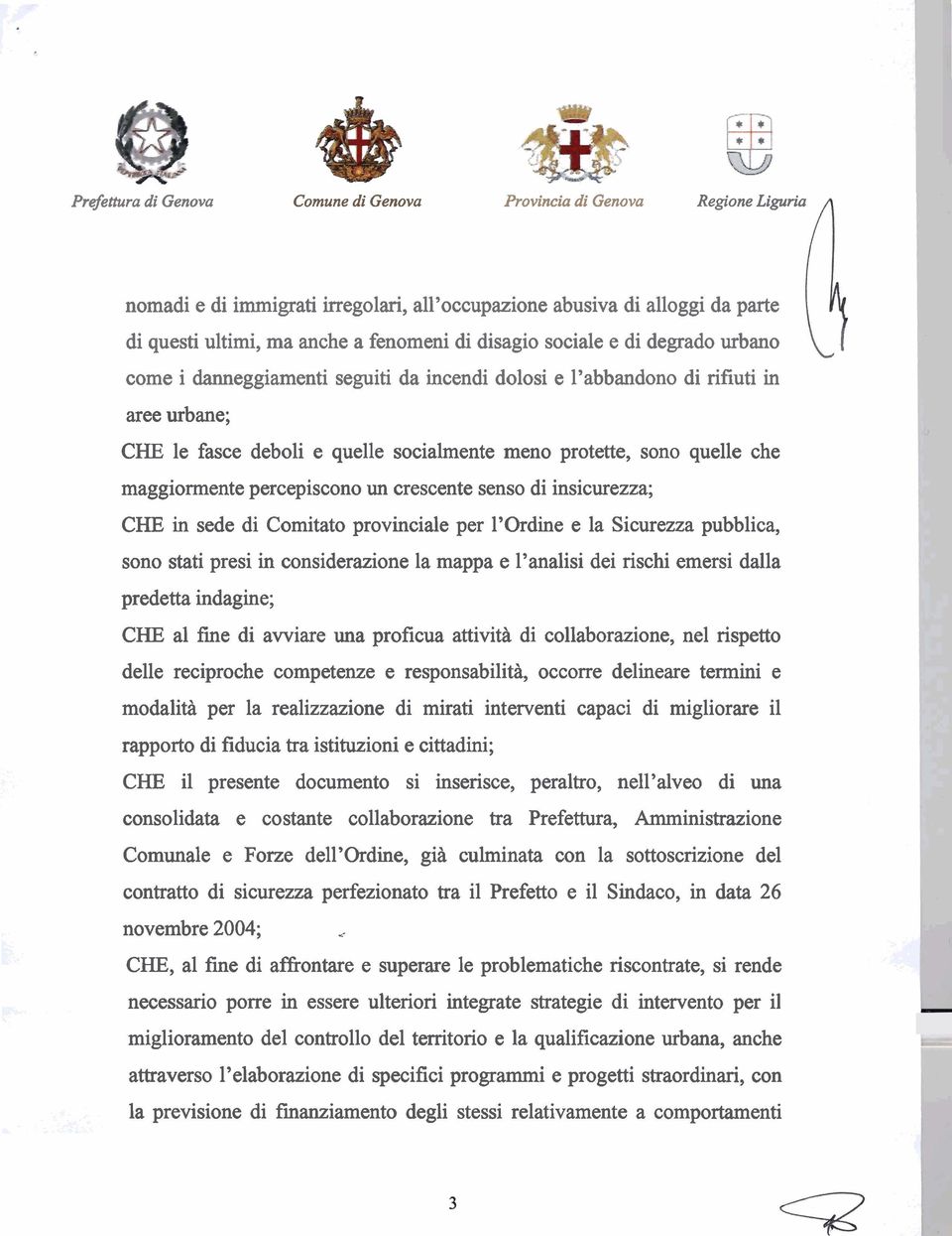 che maggiormente percepiscono un crescente senso di insicurezza; CHE in sede di Comitato provinciale per l'ordine e la Sicurezza pubblica, sono stati presi in considerazione la mappa e l'analisi dei