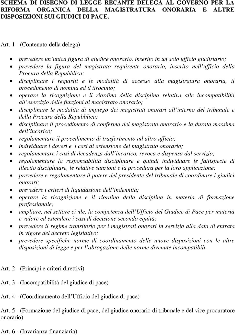 della Procura della Repubblica; disciplinare i requisiti e le modalità di accesso alla magistratura onoraria, il procedimento di nomina ed il tirocinio; operare la ricognizione e il riordino della