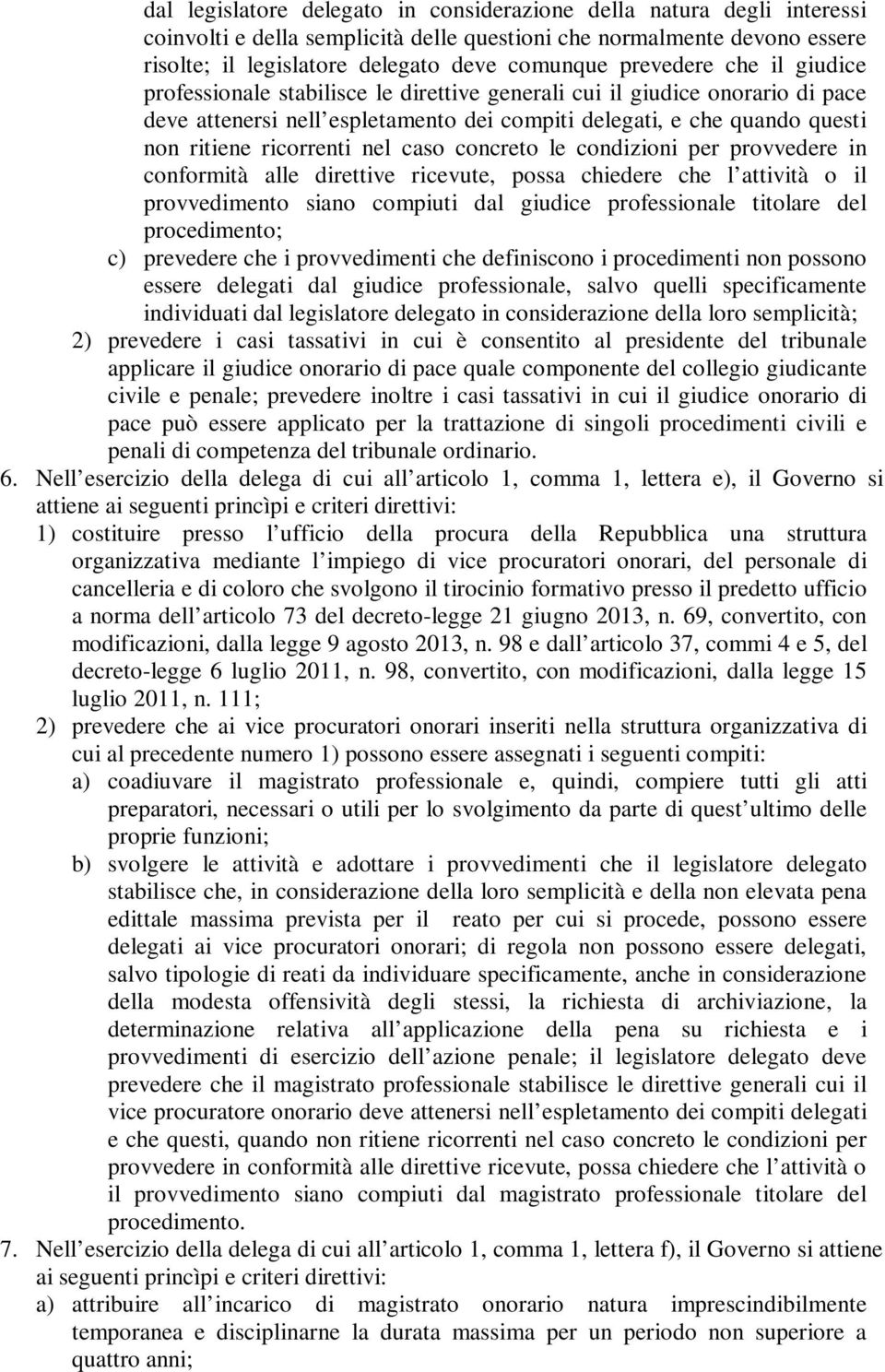 ricorrenti nel caso concreto le condizioni per provvedere in conformità alle direttive ricevute, possa chiedere che l attività o il provvedimento siano compiuti dal giudice professionale titolare del