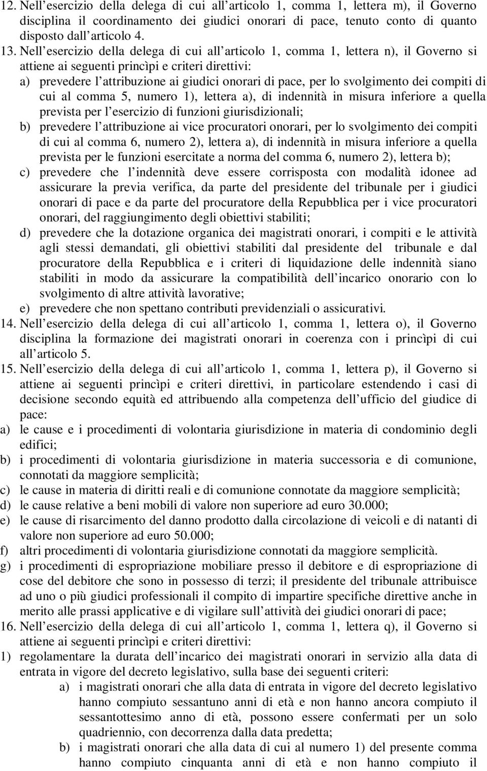 1), lettera a), di indennità in misura inferiore a quella prevista per l esercizio di funzioni giurisdizionali; b) prevedere l attribuzione ai vice procuratori onorari, per lo svolgimento dei compiti