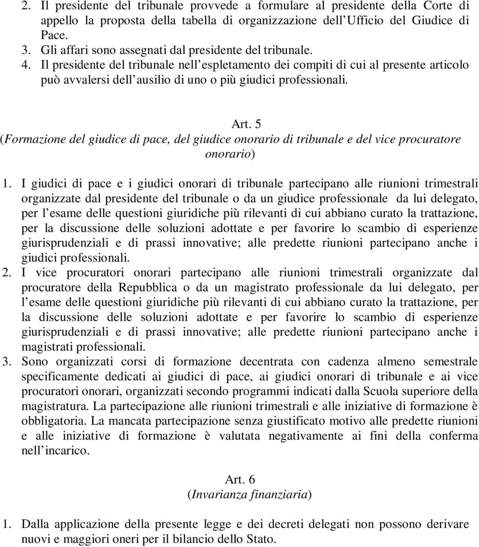 Il presidente del tribunale nell espletamento dei compiti di cui al presente articolo può avvalersi dell ausilio di uno o più giudici professionali. Art.