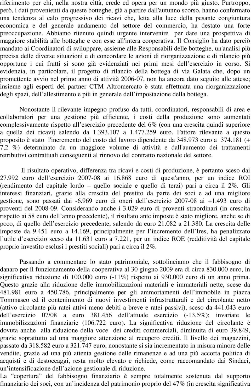 economica e del generale andamento del settore del commercio, ha destato una forte preoccupazione.