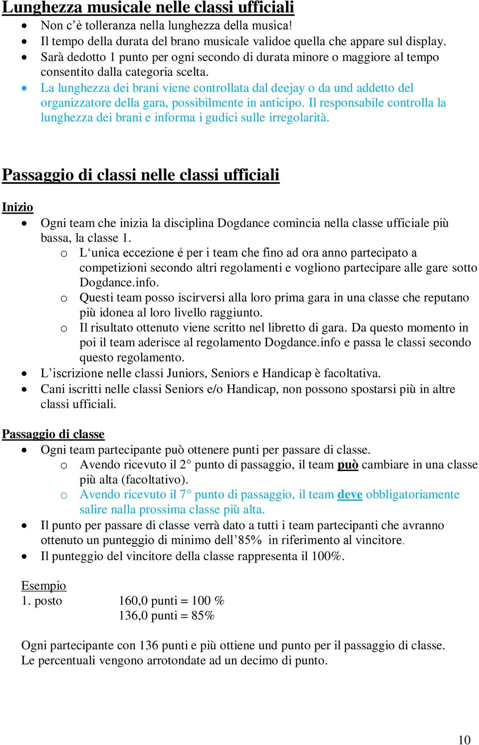 La lunghezza dei brani viene controllata dal deejay o da und addetto del organizzatore della gara, possibilmente in anticipo.