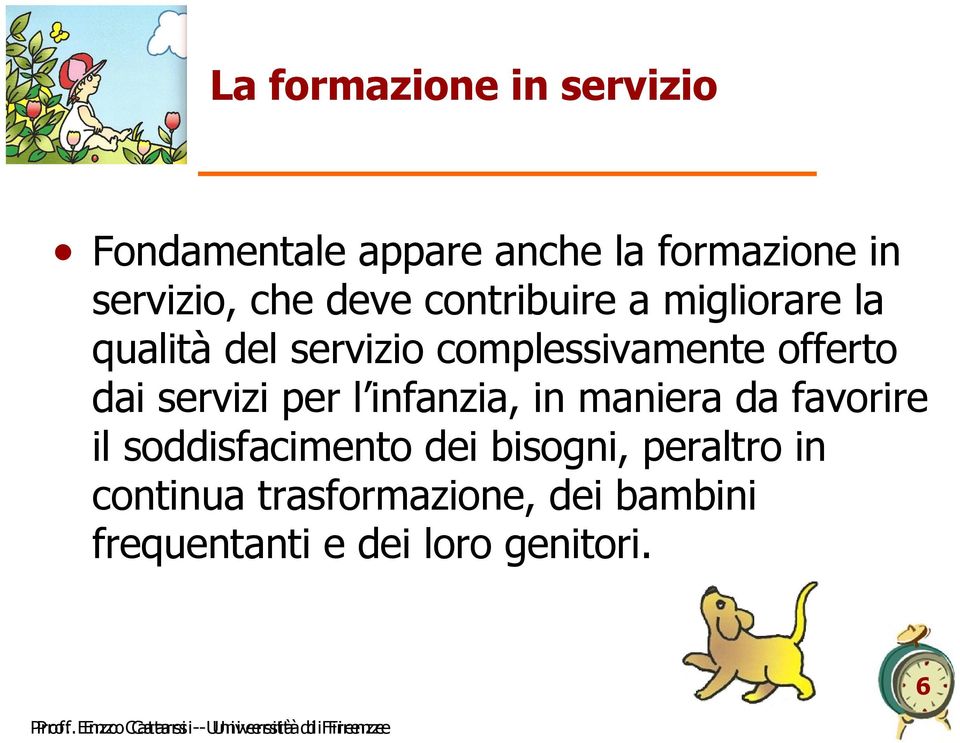 favorire il soddisfacimento dei bisogni, peraltro in continua trasformazione, dei bambini