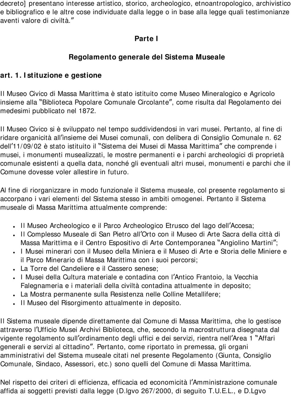 Istituzione e gestione Parte I Regolamento generale del Sistema Museale Il Museo Civico di Massa Marittima è stato istituito come Museo Mineralogico e Agricolo insieme alla Biblioteca Popolare