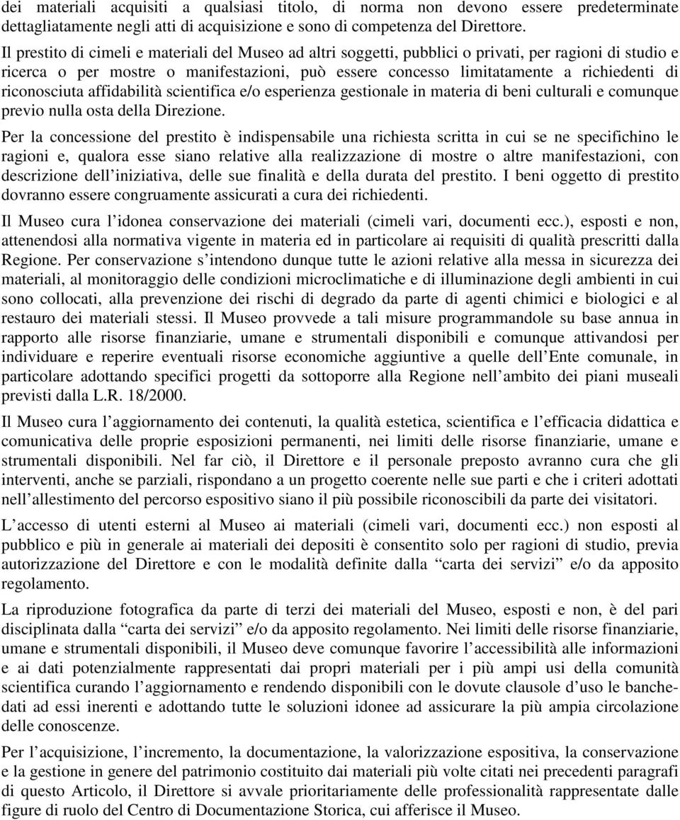 riconosciuta affidabilità scientifica e/o esperienza gestionale in materia di beni culturali e comunque previo nulla osta della Direzione.