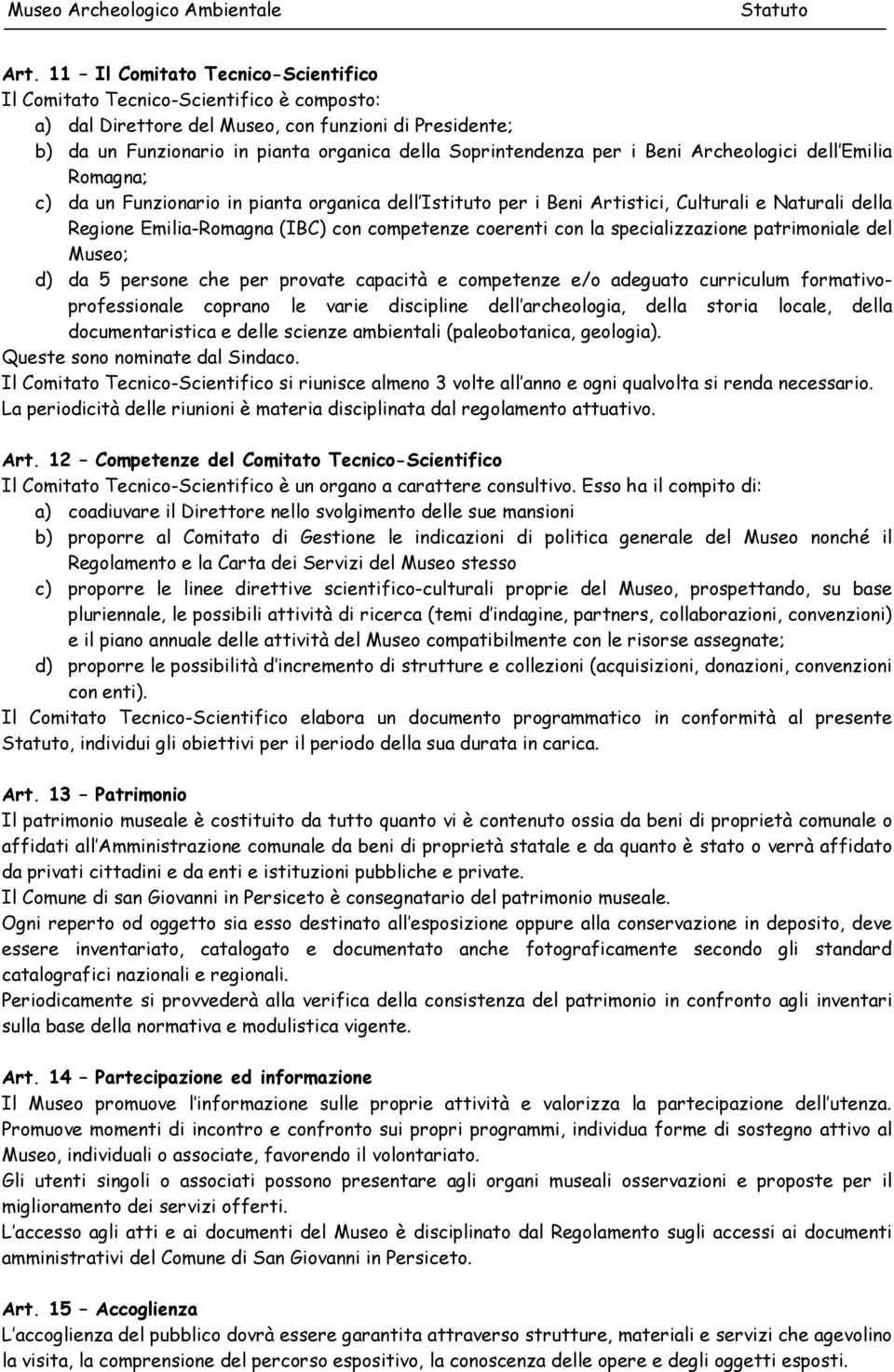 competenze coerenti con la specializzazione patrimoniale del Museo; d) da 5 persone che per provate capacità e competenze e/o adeguato curriculum formativoprofessionale coprano le varie discipline