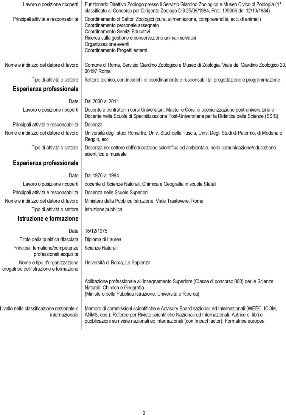 di animali) Coordinamento personale assegnato Coordinamento Servizi Educativi Ricerca sulla gestione e conservazione animali selvatici Organizzazione eventi Coordinamento Progetti esterni Nome e