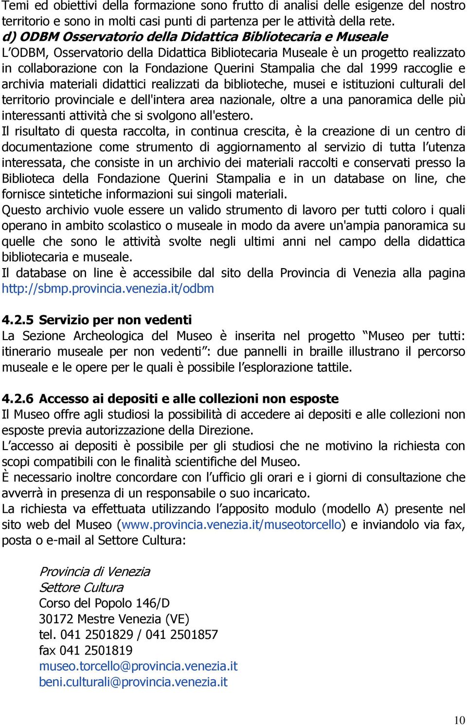 che dal 1999 raccoglie e archivia materiali didattici realizzati da biblioteche, musei e istituzioni culturali del territorio provinciale e dell'intera area nazionale, oltre a una panoramica delle