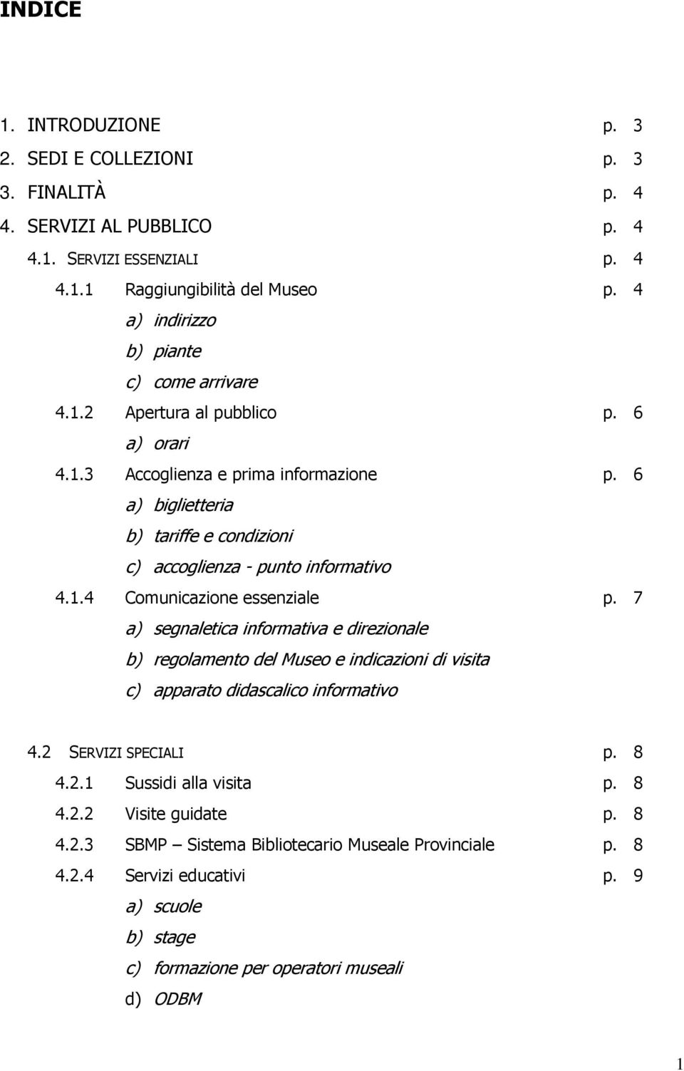 6 a) biglietteria b) tariffe e condizioni c) accoglienza - punto informativo 4.1.4 Comunicazione essenziale p.