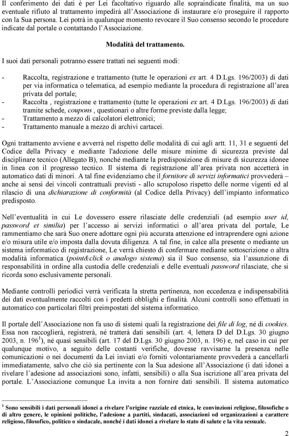 I suoi dati personali potranno essere trattati nei seguenti modi: - Raccolta, registrazione e trattamento (tutte le operazioni ex art. 4 D.Lgs.