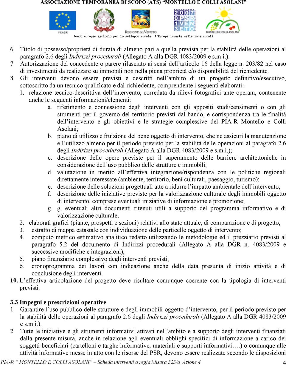 203/82 nel caso di investimenti da realizzare su immobili non nella piena proprietà e/o disponibilità del richiedente.