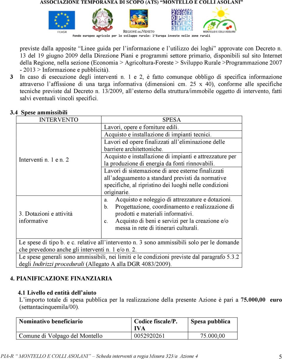 2007-2013 > Informazione e pubblicità). 3 In caso di esecuzione degli interventi n.