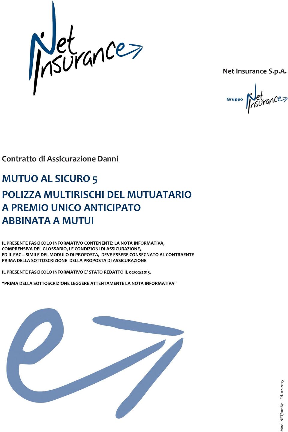 PRESENTE FASCICOLO INFORMATIVO CONTENENTE: LA NOTA INFORMATIVA, COMPRENSIVA DEL GLOSSARIO, LE CONDIZIONI DI ASSICURAZIONE, ED IL FAC