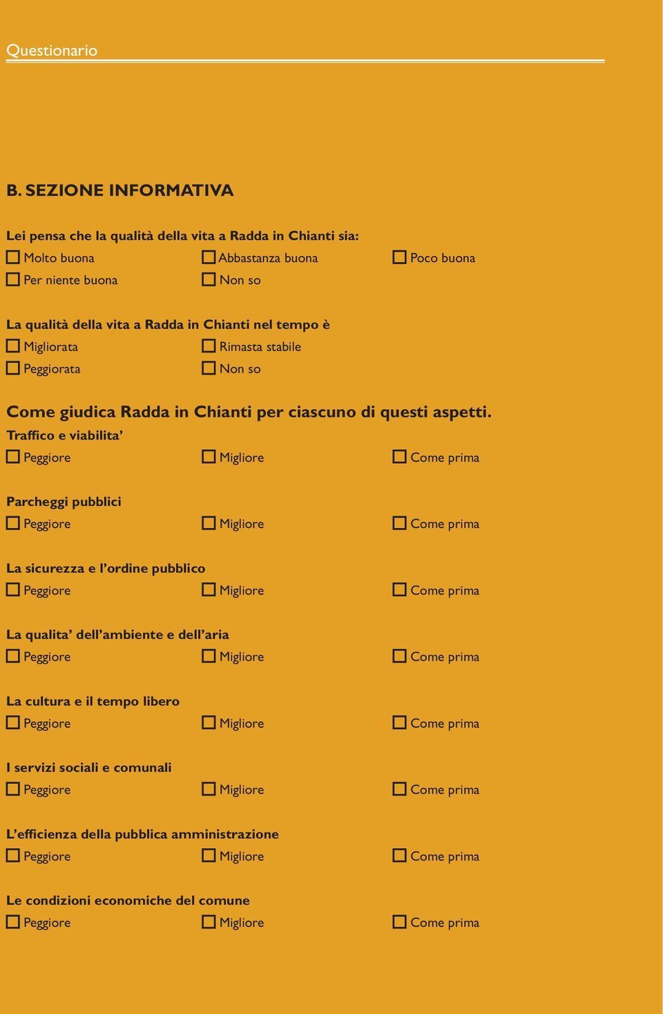 qualità della vita a Radda in Chianti nel tempo è Migliorata Rimasta stabile Peggiorata Non so Come giudica Radda in Chianti per ciascuno di questi