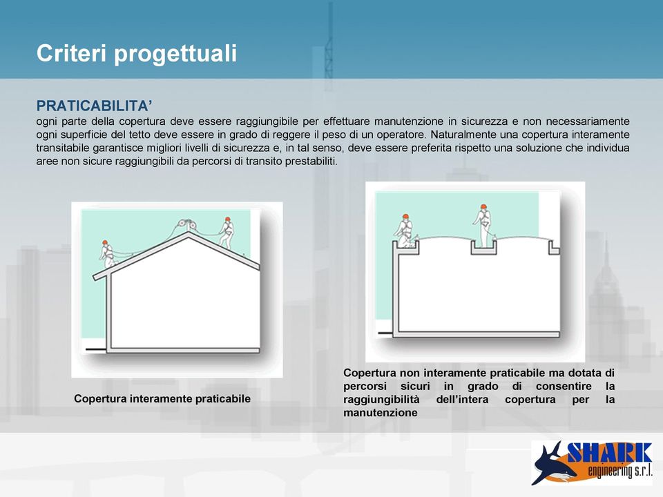 Naturalmente una copertura interamente transitabile garantisce migliori livelli di sicurezza e, in tal senso, deve essere preferita rispetto una soluzione che