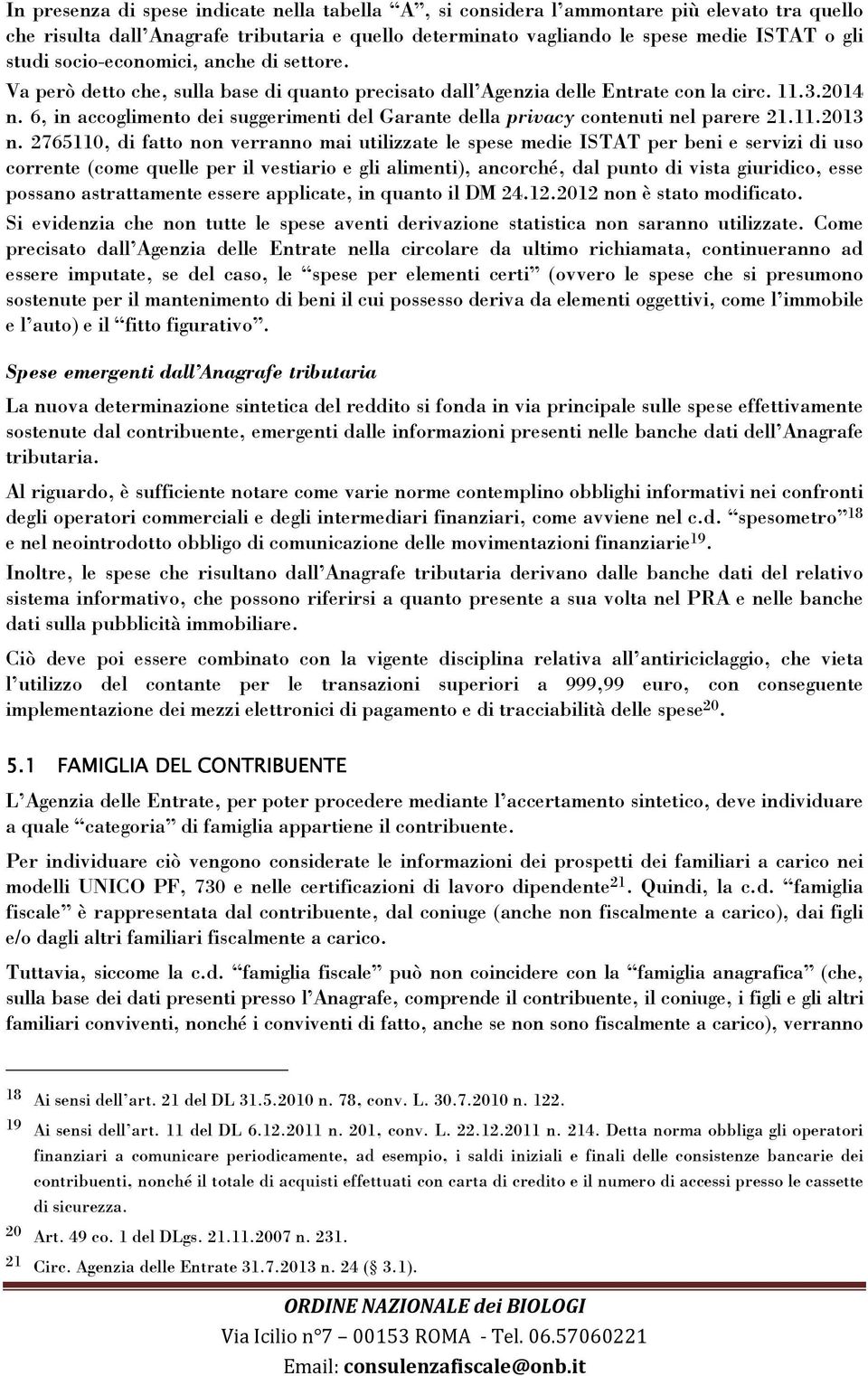 6, in accoglimento dei suggerimenti del Garante della privacy contenuti nel parere 21.11.2013 n.