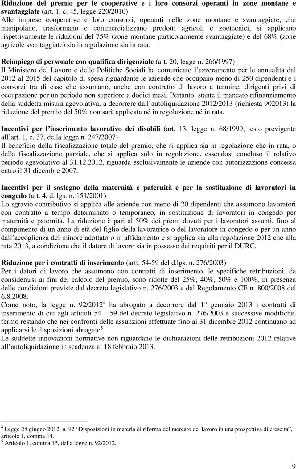 rispettivamente le riduzioni del 75% (zone montane particolarmente svantaggiate) e del 68% (zone agricole svantaggiate) sia in regolazione sia in rata.