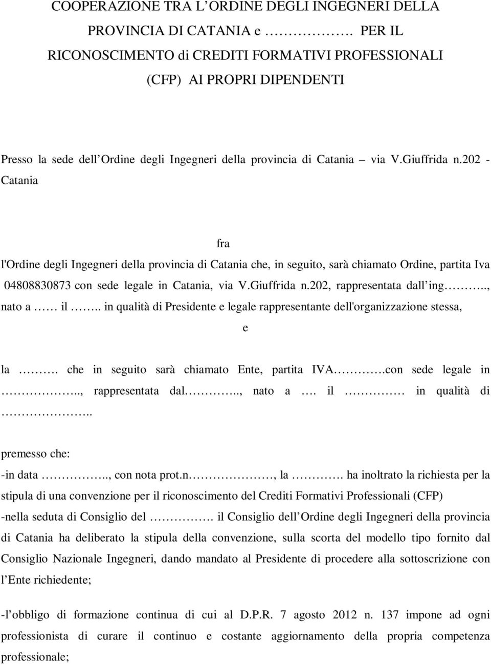 202 - Catania fra l'ordine degli Ingegneri della provincia di Catania che, in seguito, sarà chiamato Ordine, partita Iva 04808830873 con sede legale in Catania, via V.Giuffrida n.