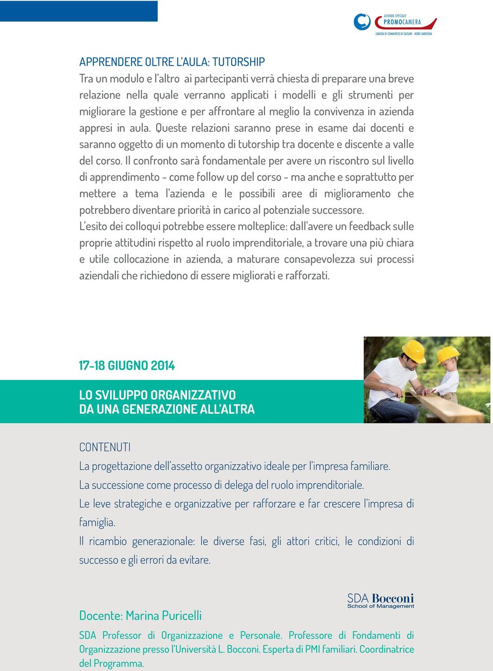 Queste relazioni saranno prese in esame dai docenti e saranno oggetto di un momento di tutorship tra docente e discente a valle del corso.