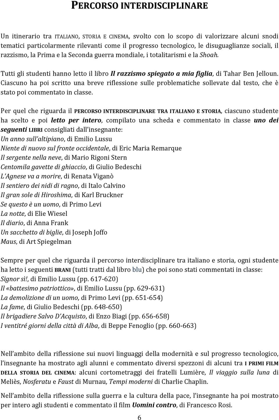 Ciascuno ha poi scritto una breve riflessione sulle problematiche sollevate dal testo, che è stato poi commentato in classe.