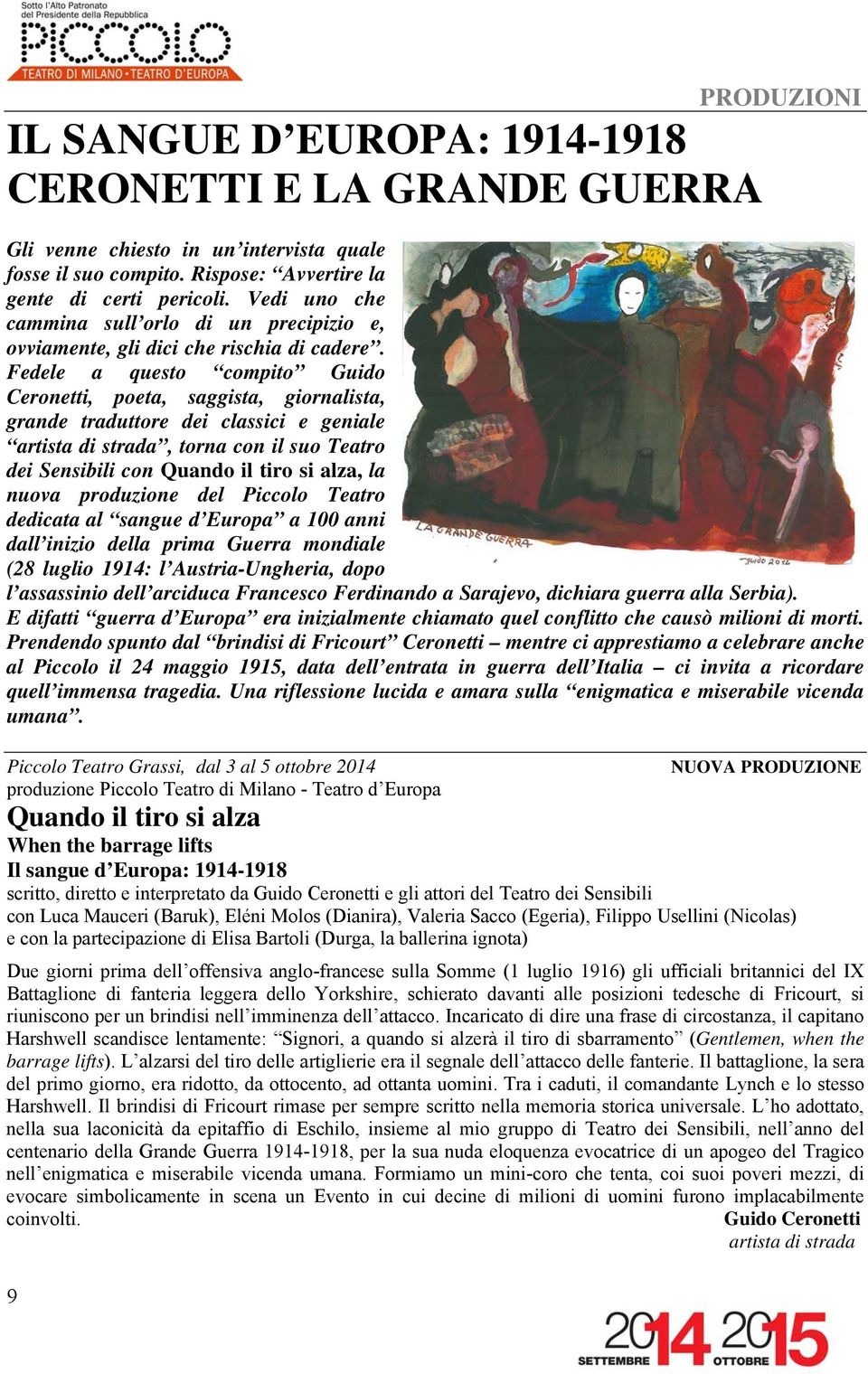 Fedele a questo compito Guido Ceronetti, poeta, saggista, giornalista, grande traduttore dei classici e geniale artista di strada, torna con il suo Teatro dei Sensibili con Quando il tiro si alza, la