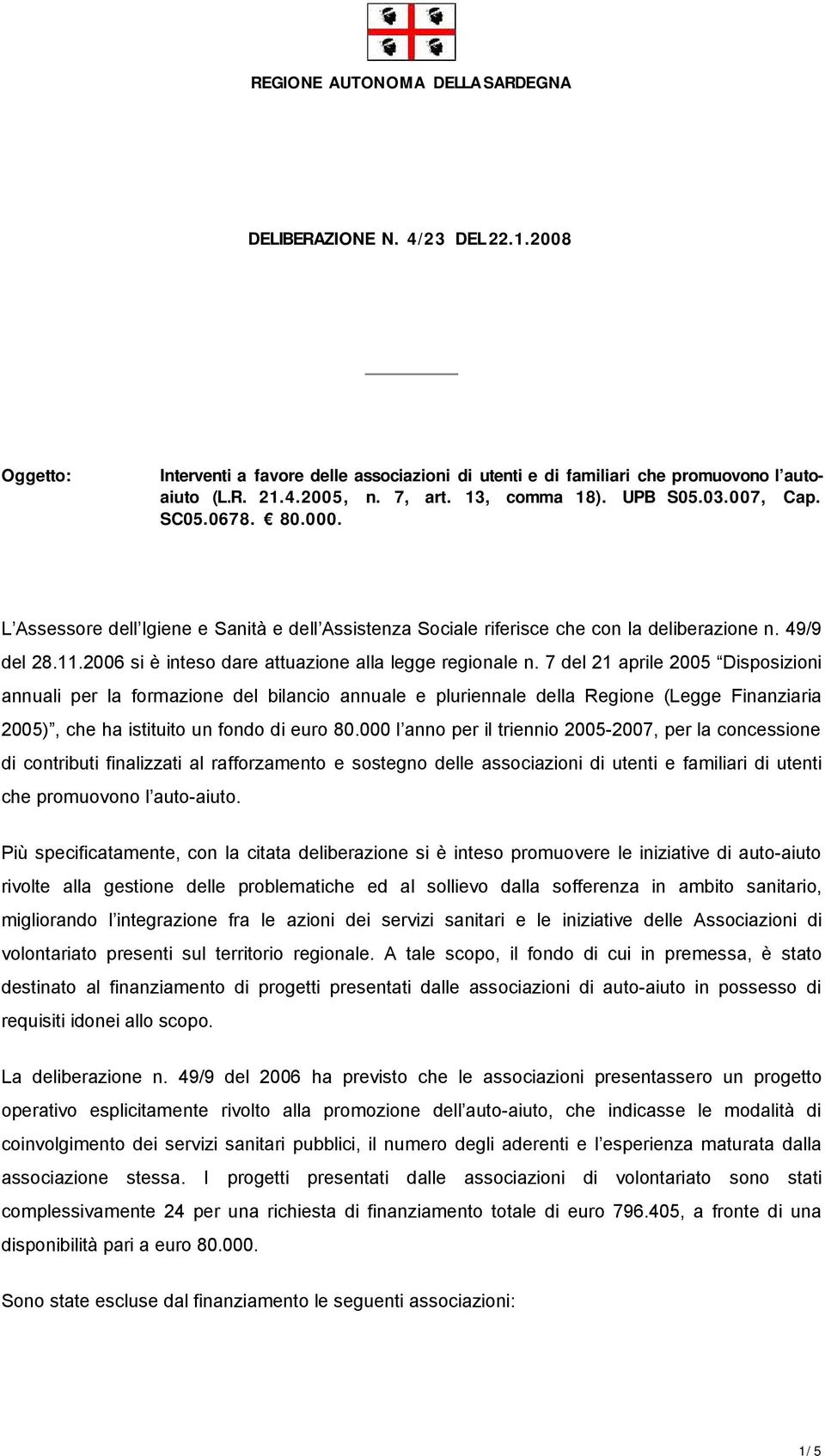 7 del 21 aprile 2005 Dispsizini annuali per la frmazine del bilanci annuale e pluriennale della Regine (Legge Finanziaria 2005), che ha istituit un fnd di eur 80.