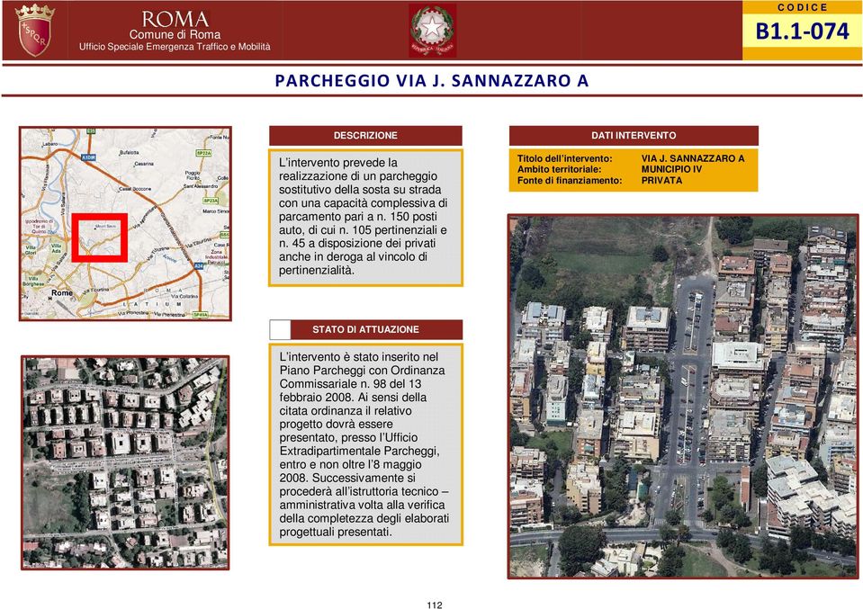 150 posti auto, di cui n. 105 pertinenziali e n. 45 a disposizione dei privati anche in deroga al vincolo di VIA J.